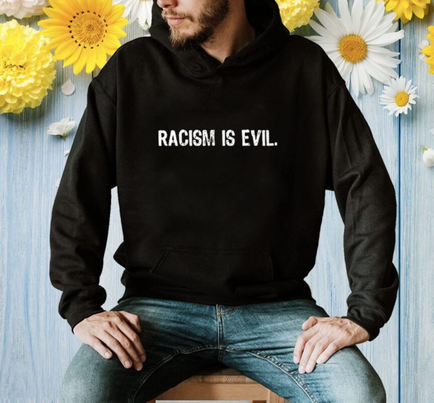 Racism Is Evil Shirt