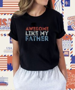 Retro Awesome Like My Father Dad Daddy Parents Day Shirt