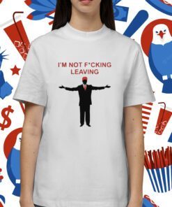 Ron Desantis Im Not Fucking Leaving Shirt