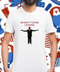 Ron Desantis Im Not Fucking Leaving Shirt