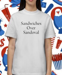 Sandwiches Over Sandoval Shirt