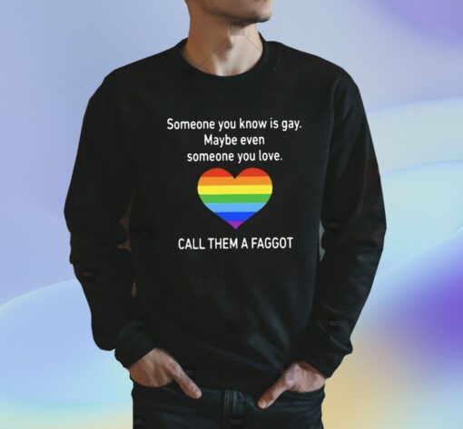 Someone You Know Is Gay Shirt