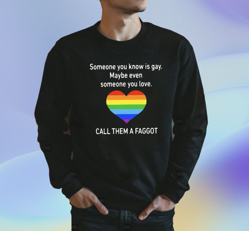 Someone You Know Is Gay Shirt