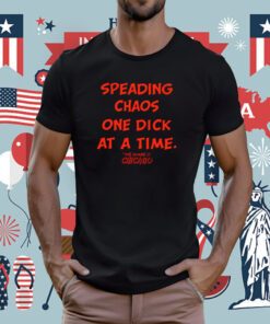 Spreading Chaos One Dick At A Time The Shame O Chicago T-Shirt