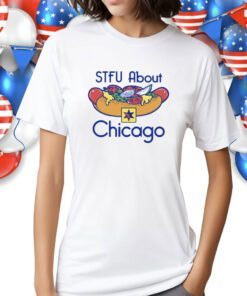 Stfu About Chicago Hot Dogs Shirt