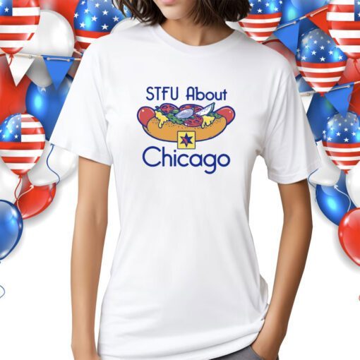 Stfu About Chicago Hot Dogs Shirt