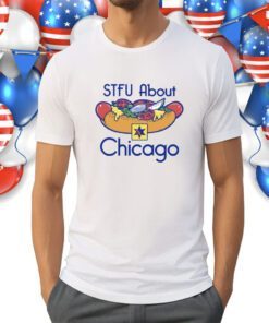 Stfu About Chicago Hot Dogs Shirt