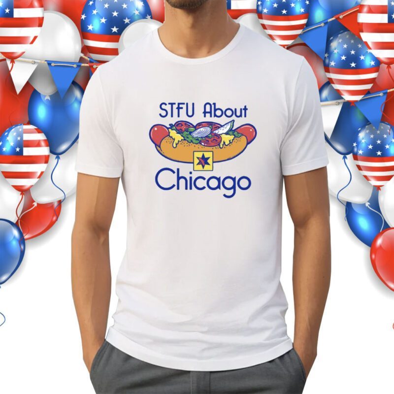 Stfu About Chicago Hot Dogs Shirt