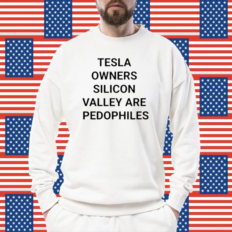 Tesla Owners Silicon Valley Are Pedophiles Shirt