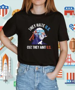 They Hate Us Cuz They Ain't Us Funny 4th of July Shirt