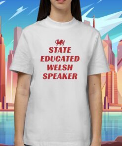 Tim Hartley State Educated Welsh Speaker Shirt