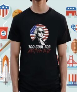 Too Cool For British Rule Shirt