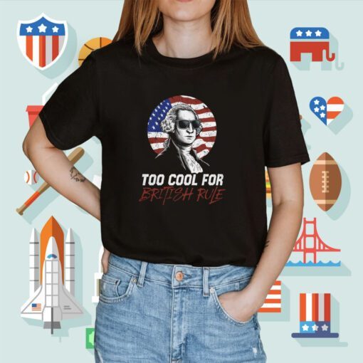 Too Cool For British Rule Shirt