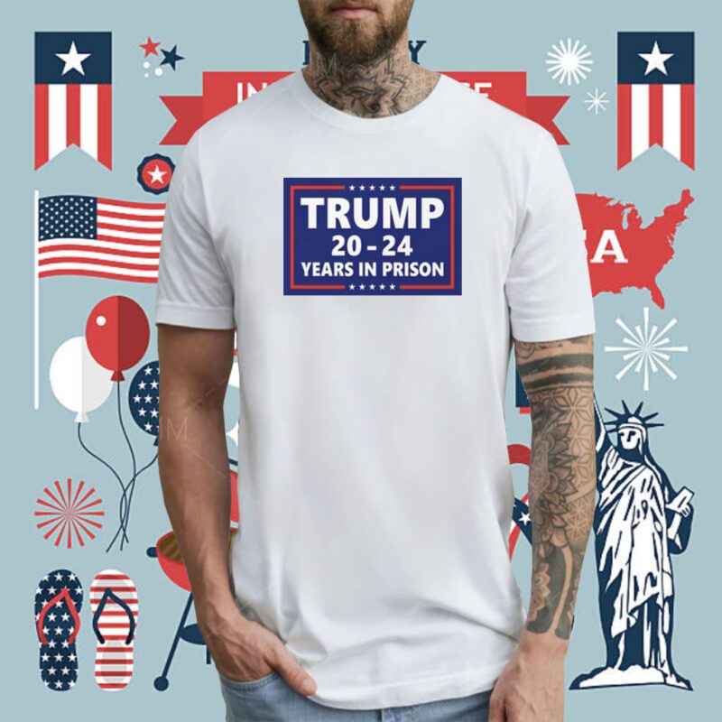 Trump 2024 Years In Prison T-Shirt