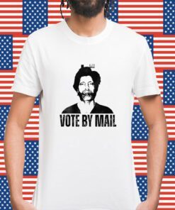 Vote By Mail Ted K Shirt