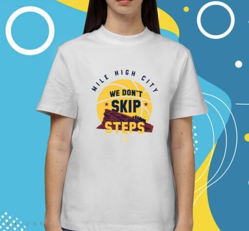 We Don't Skip Steps Shirt