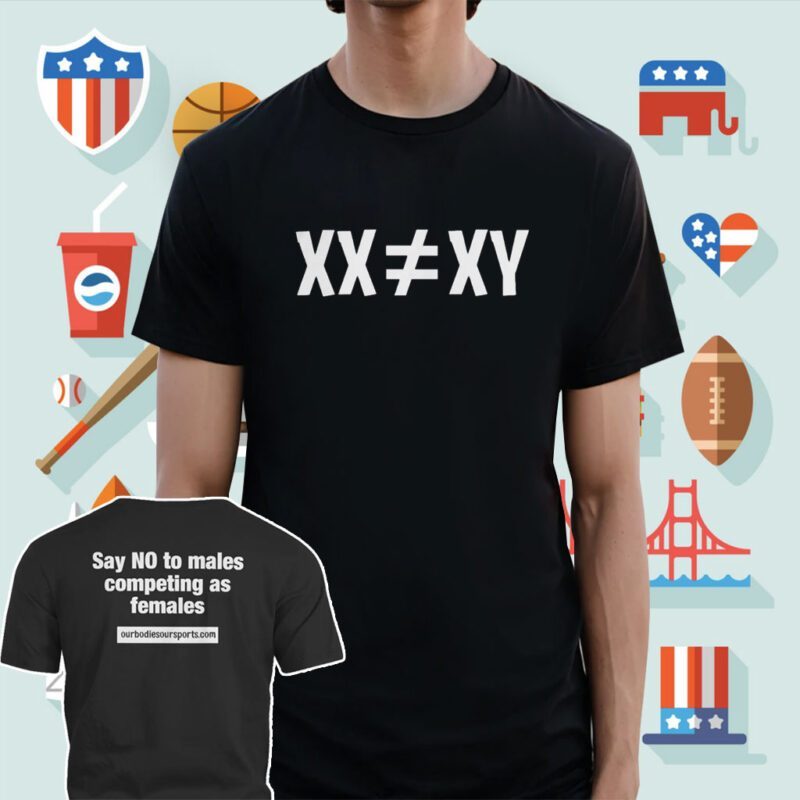 Xx ≠ Xy Say No To Males Competing As Females Shirt