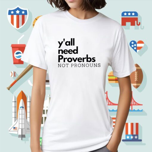 Y'all Need Proverbs Not Pronouns Shirt