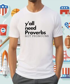 Y'all Need Proverbs Not Pronouns Shirt