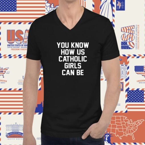 You Know How Us Catholic Girls Can Be Classic TShirt