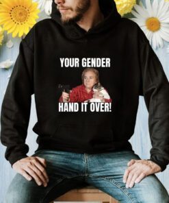 Your Gender Hand It Over Shirt