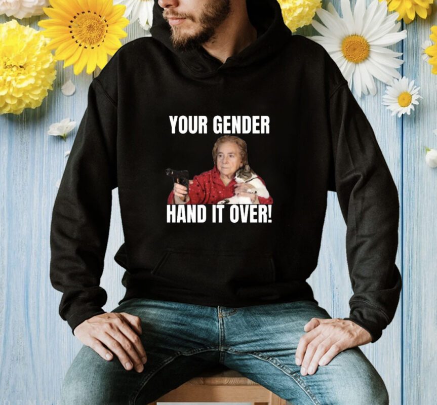 Your Gender Hand It Over Shirt