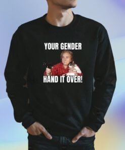 Your Gender Hand It Over Shirt