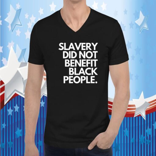 Slavery Did Not Benefit Black People Tee Shirt