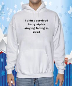 I Didn’t Survived Harry Styles Singing Falling In 2023 Official Shirt