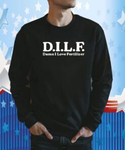 Dilf Damn I Love Fertilizer Tee Shirt