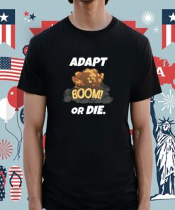 Adapt Boom Or Die Shirt