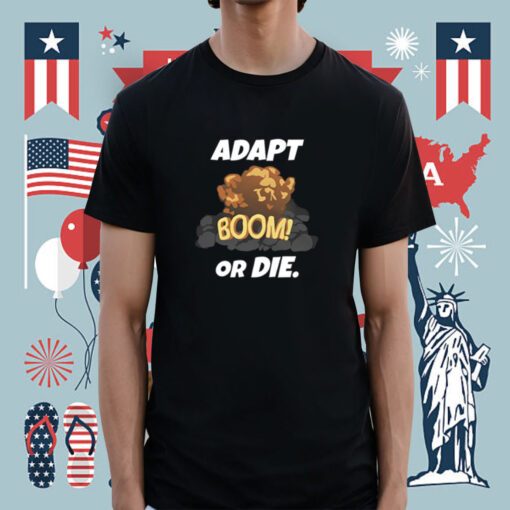 Adapt Boom Or Die Shirt