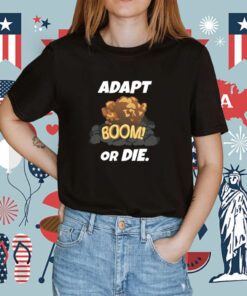 Adapt Boom Or Die Shirt