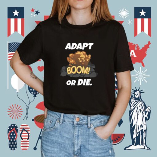 Adapt Boom Or Die Shirt