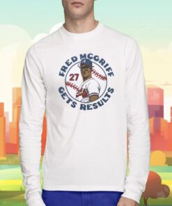 Atlanta Braves Fred Mcgriff Gets Results Tee Shirt