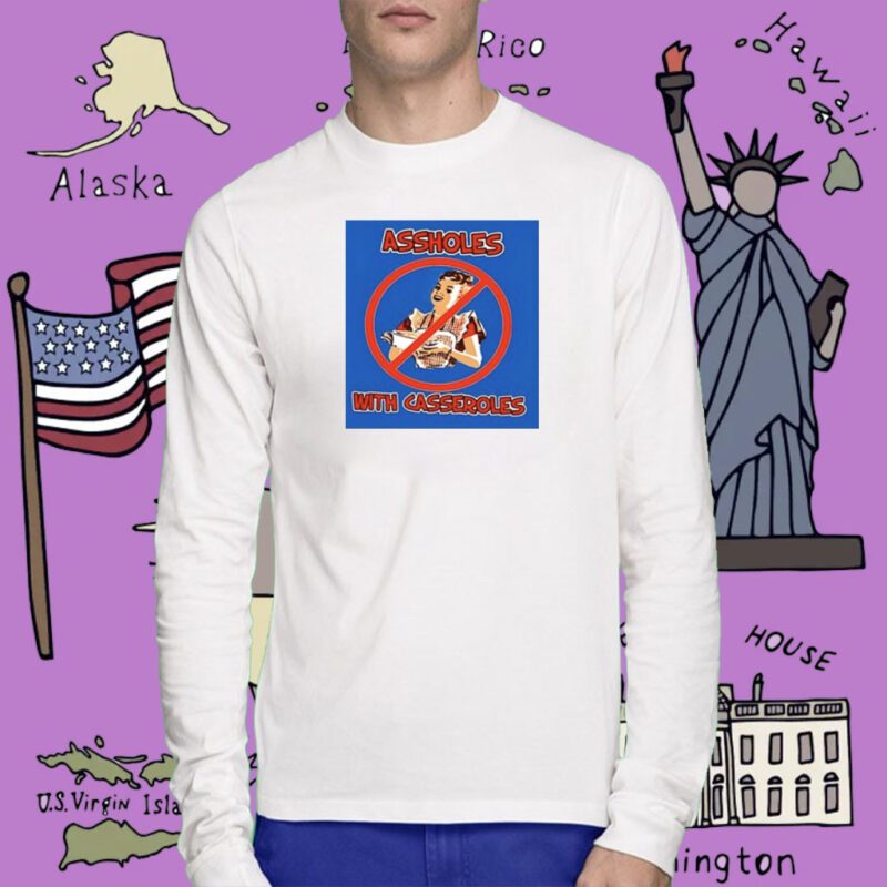 Ban The Assholes With Casseroles Tee Shirt