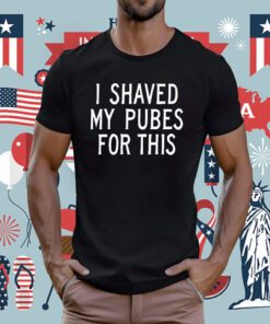 Barbie I Shaved My Pubes For This Tee Shirt