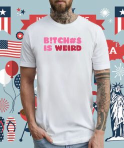 Bitch Is Weird Unisex TShirt