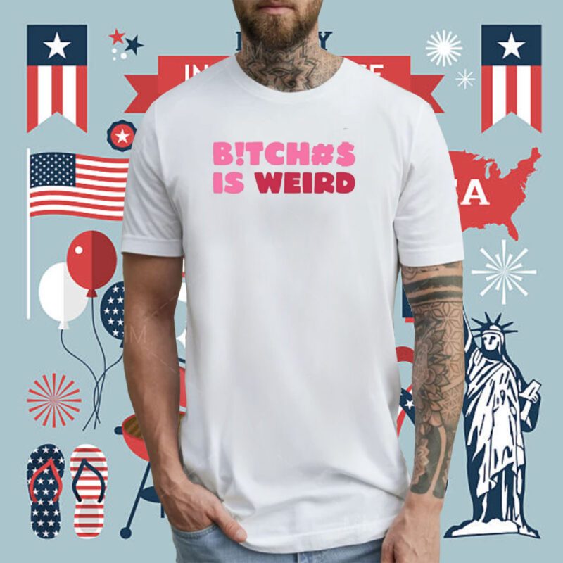 Bitch Is Weird Unisex TShirt