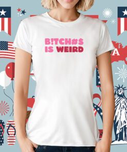 Bitch Is Weird Unisex TShirt