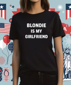 Blondie Is My Girlfriend Tee Shirt