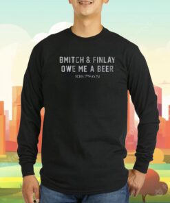 Bmitch Finlay Owe Me A Beer Tee Shirt