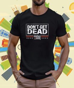 Bongino Don’t Get Dead The Dan Bongino Show 2023 T-Shirt