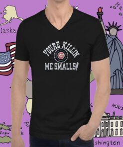 Chicago Cubs You’re Killin’ Me Smalls T-Shirt