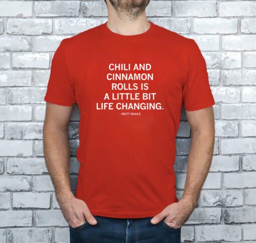 Chili and cinnamon rolls is a little bit life changing T-Shirt