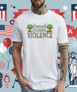 Consider Choosing Violence Shirt