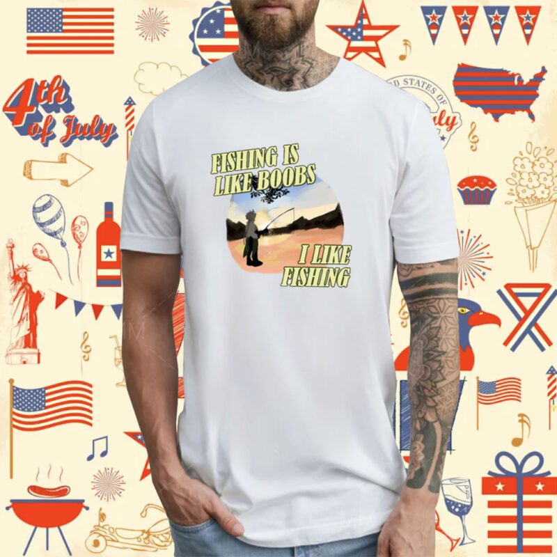 Cowboy Divorce Fishing Is Like Boobs I Like Fishing Tee Shirt