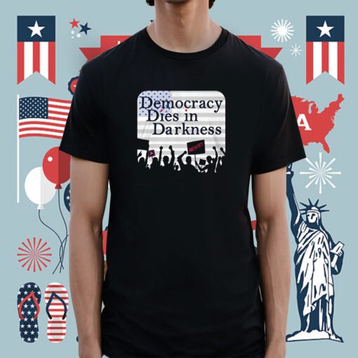 Democracy Dies In Darkness Tee Shirt