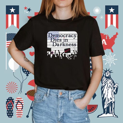 Democracy Dies In Darkness Tee Shirt