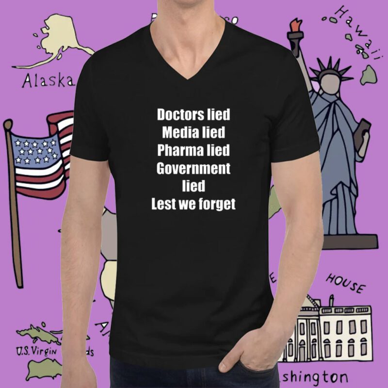 Doctors Lied Media Lied Pharma Lied Government Lied Lest We Forget T-Shirt